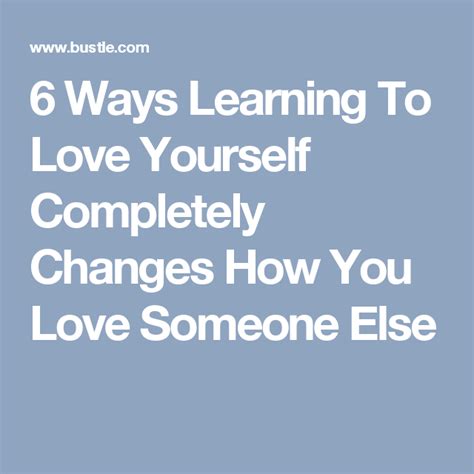 6 Ways Loving Yourself Makes You Love Differently Learning To Love