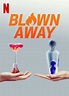 Blown Away | TVmaze