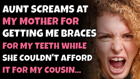 Aunt Screams At Mom For Taking Me To The Dentist To Fix My Teeth When She Cant Afford It For Her