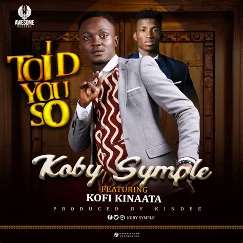 Download Mp3 Koby Symple I Told You So Ft Kofi Kinaata Prod By Kin