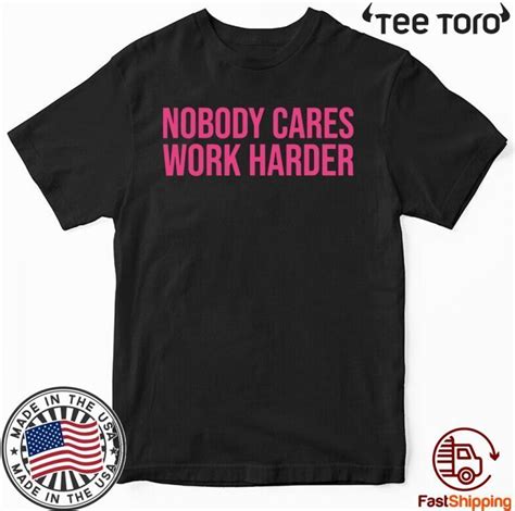 Nobody Cares Work Harder T Shirt Shirtelephant Office