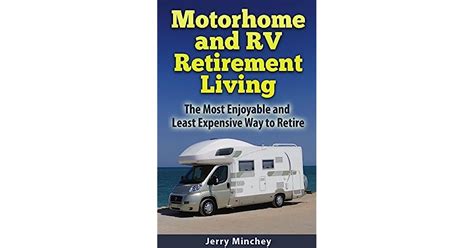 Motorhome And Rv Retirement Living The Most Enjoyable And Least