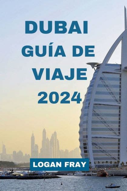 Dubai Guía De Viaje 2024 Tu Guía De Viaje Completa De Dubái Con Los