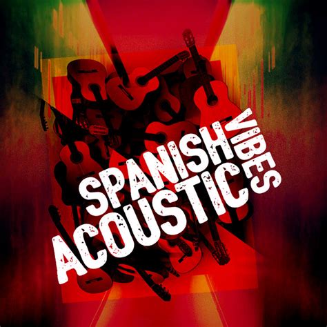 Spanish Acoustic Vibes Album By Relaxing Acoustic Guitar Spotify