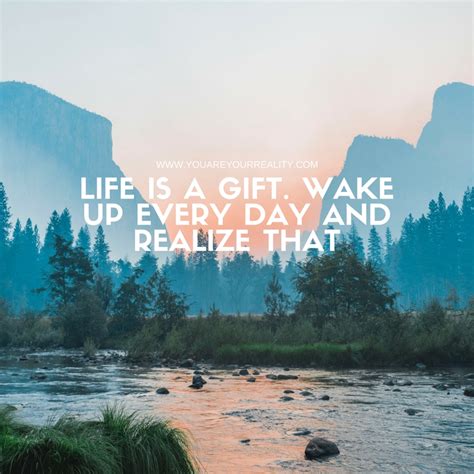 Life Is A T Wake Up Every Day And Realize That You Are Your Reality