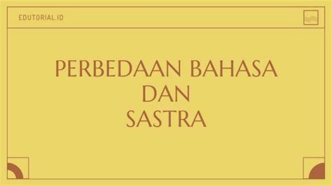 Perbedaan Bahasa Dan Sastra Edutorial Id