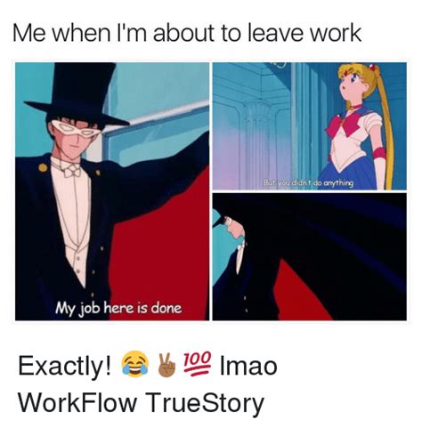 Oct 27, 2017 · 20 leaving work meme for wearied employees. Search Leaving Work On Friday Memes on me.me