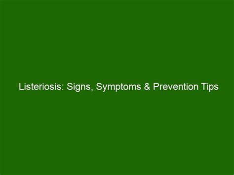 Listeriosis Signs Symptoms Prevention Tips For A Safe Lifestyle