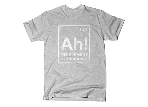 In fact, prayer turns life into a party, into a gift, into a romance. The Element Of Surprise T-Shirt | Shirts, T shirt, Funny shirt sayings