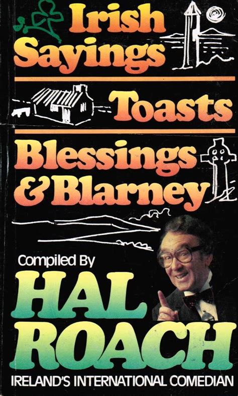 Irish Sayings Toasts Blessings And Blarney By Hal Roach Goodreads
