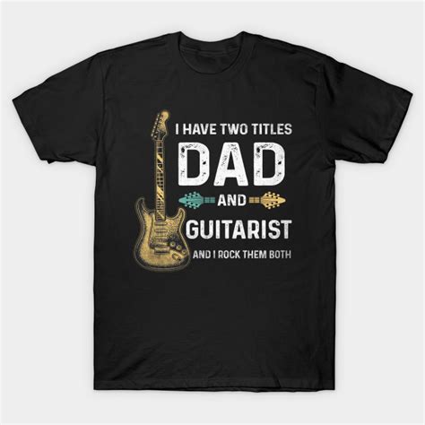 I Have Two Titles Dad And Guitarist Fathers Day Retro T I Have Two Titles Dad And Guitarist