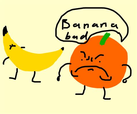 Orange You Glad I Didnt Say Banana Drawception