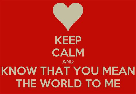 keep calm and know that you mean the world to me poster broll keep calm o matic