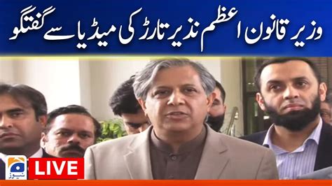 Live Law Minister Azam Nazeer Tarar Media Talk Geo News Youtube