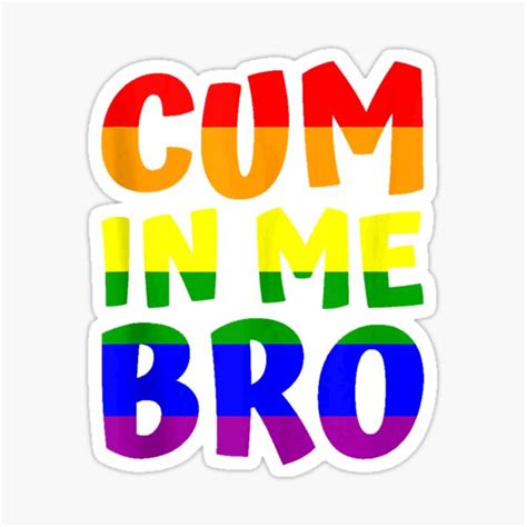 cum in me bro funny sausage gay sex sayings sticker for sale by amaralkawa redbubble