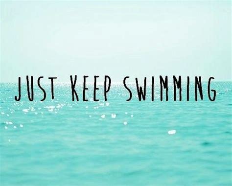 Just Keep Swimming Picture Quotes