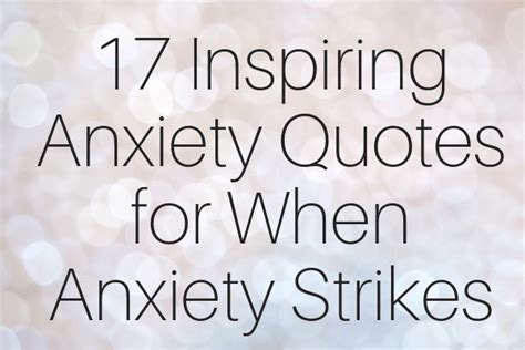 17 Anxiety Quotes For When Anxiety Strikes And You Need Inspiration