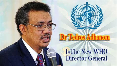 Dr Tedros Adhanom Elected As The New Director General Of Who