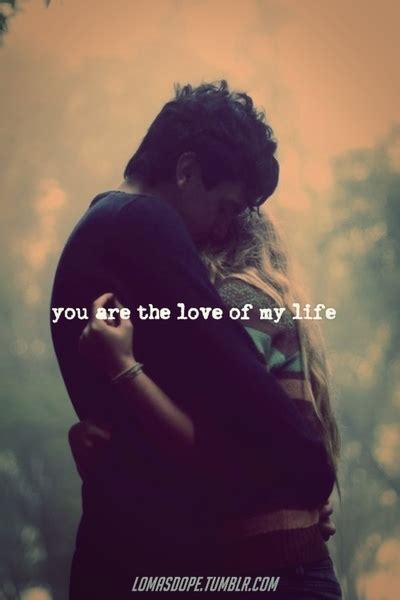 You Are The Love Of My Life Best Love Quotes Love Quotes Best Love