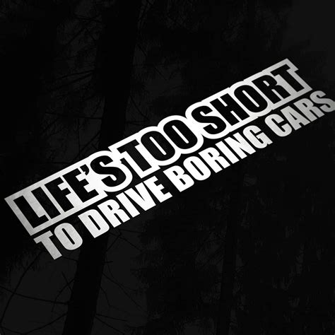 Lifes Too Short To Drive Boring Cars Vinyl Decal