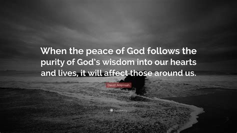 David Jeremiah Quote When The Peace Of God Follows The Purity Of God