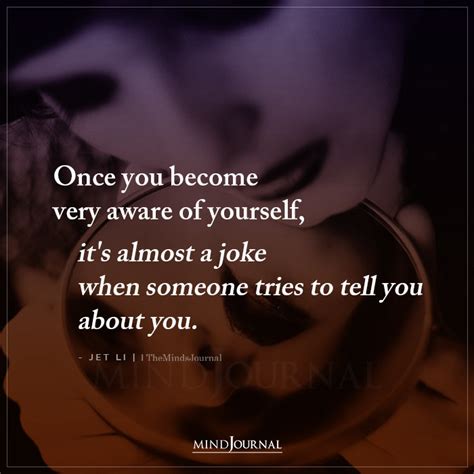 Once You Become Very Aware Of Yourself