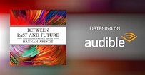 Between Past and Future by Hannah Arendt - Audiobook - Audible.com