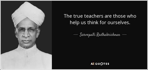 Sarvepalli Radhakrishnan Quote The True Teachers Are Those Who Help Us