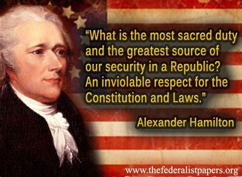 This is sometimes discussed as the takeaway and, at other times, the theme. Alexander Hamilton Quote - What is the most sacred duty in ...