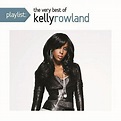 Kelly Rowland - Playlist: The Very Best of Kelly Rowland [CD] - Walmart.com