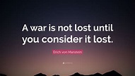 Erich von Manstein Quote: “A war is not lost until you consider it lost.”