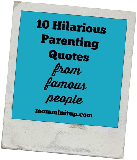 10 Hilarious Parenting Quotes From Famous People - Mommin' It Up!