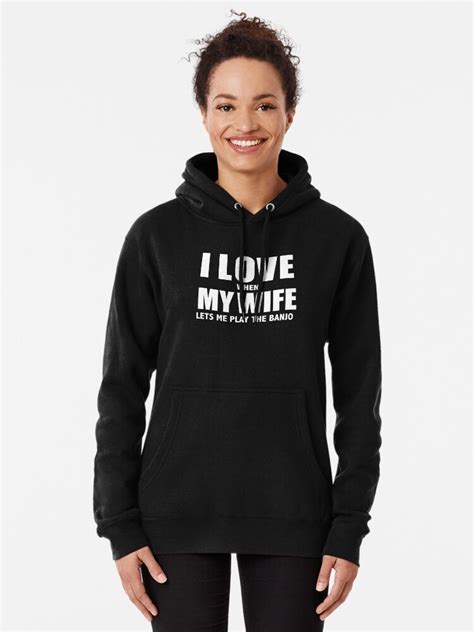 Love My Wife When She Lets Me Play The Banjo Whipped Pullover Hoodie For Sale By Losttribe