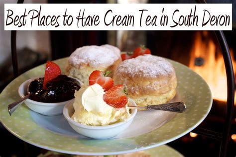 Best Places To Have Cream Tea In South Devon Its No Secret That One