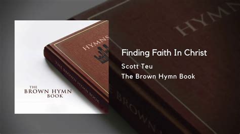 Finding Faith In Christ The Brown Hymn Book Youtube