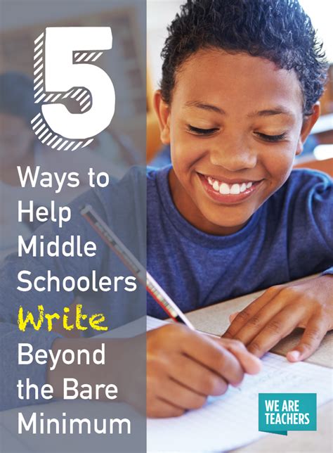 5 Ways To Help Middle Schoolers Write Beyond The Bare Minimum Middle