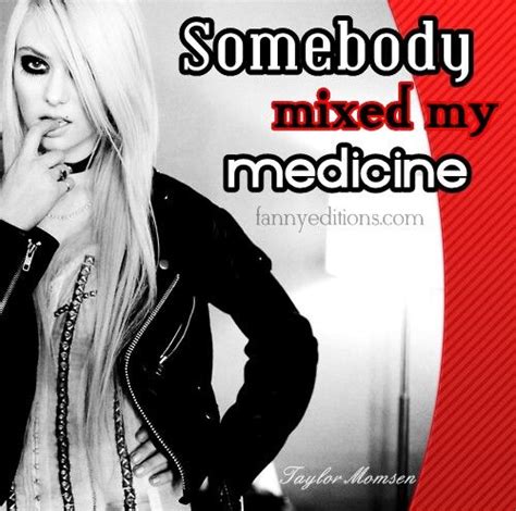 Somebody Mixed My Medicine Taylor Michel Momsen Taylor Momsen The