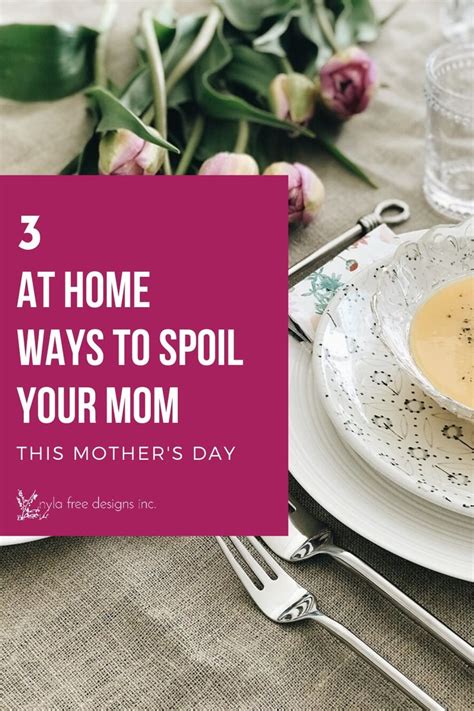 Nyla Free Designs Inc Ways To Spoil Your Mom At Home On Mother S