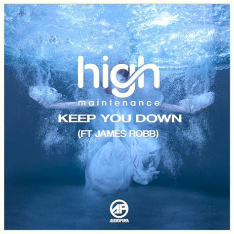 Stream Keep You Down Feat James Robb By High Maintenance Listen