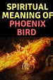 Spiritual Meaning of The Phoenix Bird + Legends & Myths | Meaning of ...