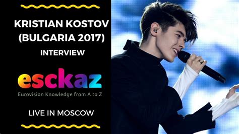 esckaz in moscow interview with kristian kostov bulgaria 2017 youtube