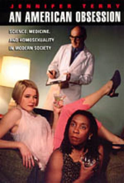 An American Obsession Science Medicine And Homosexuality In Modern
