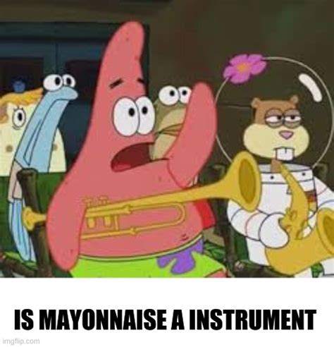 Is Mayonnaise A Instrument Imgflip