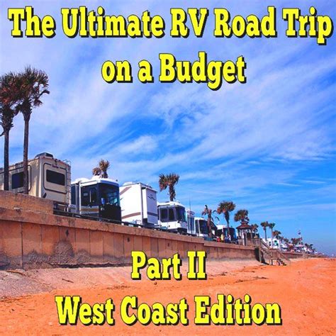 The Ultimate Rv Road Trip On A Budget Part Ii West Coast Edition