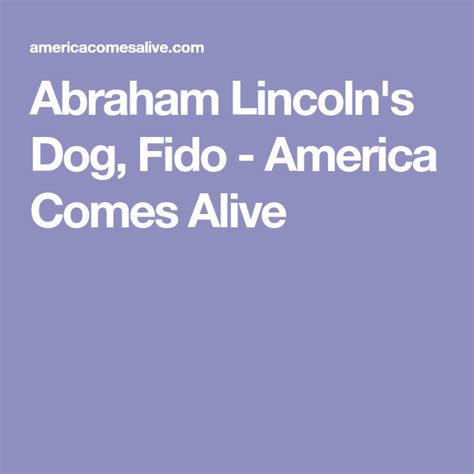 Abraham Lincolns Dog Fido America Comes Alive Abraham Lincoln