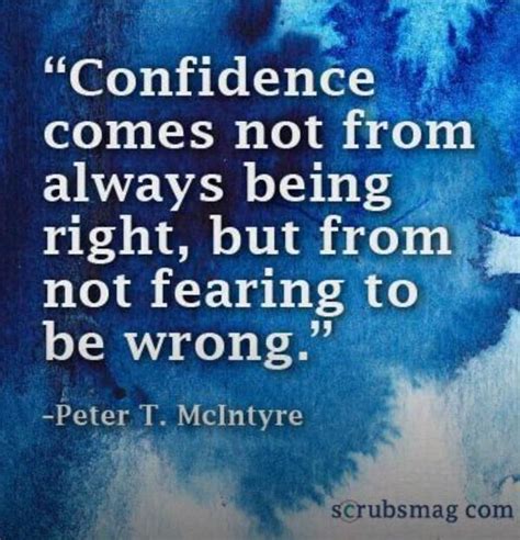 Confidence Comes Not From Always Being Right But From Not Fearing To