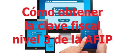 Cómo Obtener La Clave Fiscal Nivel 3 De La Afip 【 Información Actual Para Los Argentinos