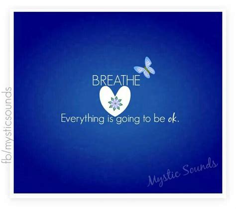Breathe Everything Is Going To Be Ok Quotations Positive Thoughts