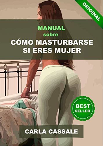 MANUAL SOBRE CÓMO MASTURBARSE SI ERES MUJER Sexo masturbación placer