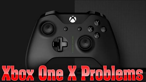 The Xbox One X Runs Into Some Annoying Problems - YouTube